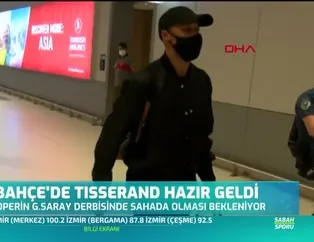 Fenerbahçe'de Tisserand hazır geldi