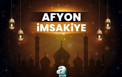 AFYON İMSAKİYE 🕣 | Ramazan 2024 İftar ve sahur saatleri - Afyon iftar vakti! Afyon sahur saati