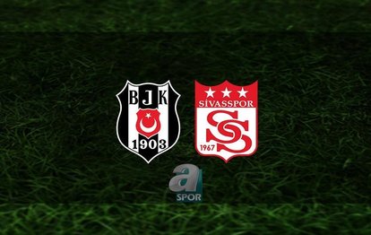 BEŞİKTAŞ SİVASSPOR MAÇI CANLI | Beşiktaş - Sivasspor maçı ne zaman, saat kaçta, hangi kanalda? Muhtemel 11’ler...