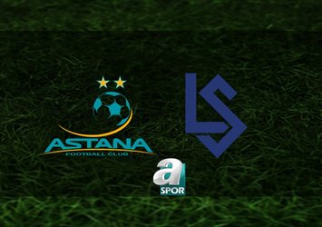 FC Astana - Lausanne Sports maçı ne zaman?