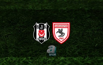 Beşiktaş - Samsunspor maçı CANLI | Beşiktaş maçı saat kaçta ve hangi kanalda?