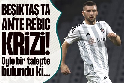 Beşiktaş’ta Ante Rebic krizi!