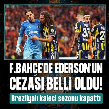 PFDK’dan Ederson’a 3 maç ceza!