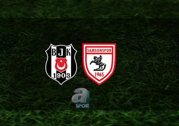 Beşiktaş - Samsunspor | 11'ler belli oldu