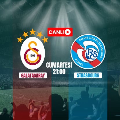 Galatasaray-Strasbourg | CANLI İZLE
