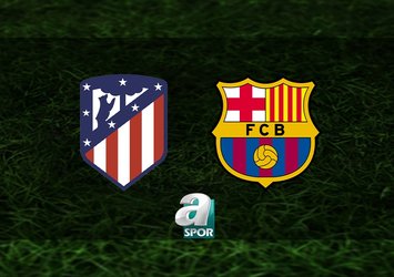 Atletico Madrid-Barcelona maçı saat kaçta?