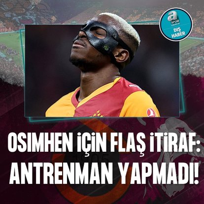 Flaş Osimhen itirafı: Antrenman yapmadı