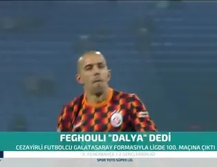 Galatasaray'da Feghouli 'dalya' dedi