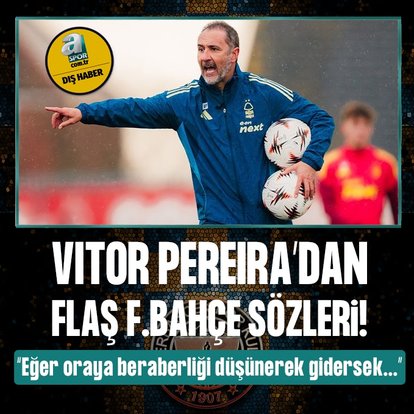 Vitor Pereira’dan flaş Fenerbahçe sözleri!
