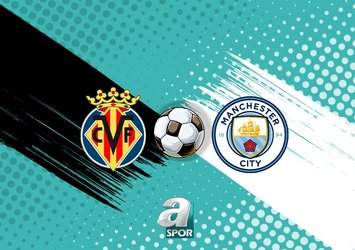 Villarreal-Manchester City maçı bilgileri!