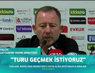 Sergen Yalçın: "Turu geçmek istiyoruz"