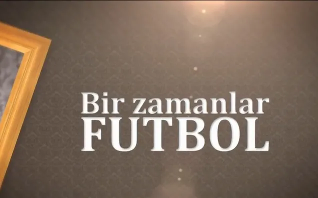 Bir Zamanlar Futbol - 13/10/2019