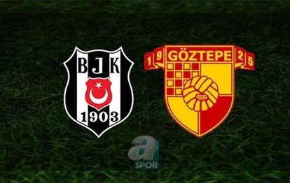 Beşiktaş - Göztepe maçı | CANLI Beşiktaş-Göztepe maçı canlı anlatım