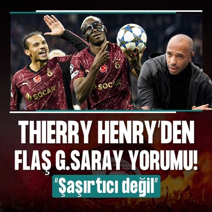 Thierry Henry’den flaş Galatasaray yorumu!