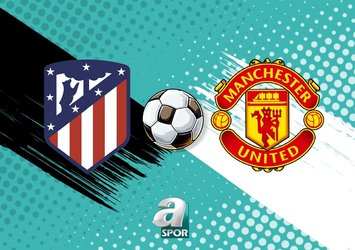 Atletico Madrid - Manchester United maçı hangi kanalda?