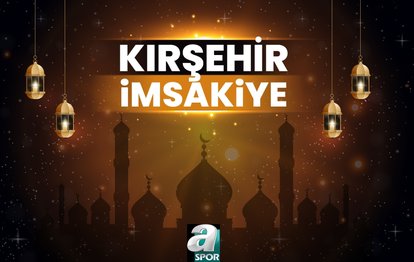KIRŞEHİR İMSAKİYE 🕣 | Ramazan 2024 İftar ve sahur saatleri - Kırşehir iftar vakti! Kırşehir sahur saati