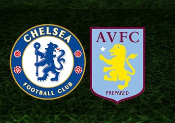 Chelsea-Aston Villa maçı saat kaçta ve hangi kanalda?