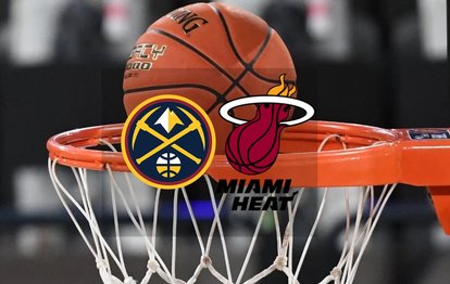 Denver Nuggets - Miami Heat MAÇI CANLI | NBA Final maçı ne zaman, saat kaçta, hangi kanalda canlı yayınlanacak?