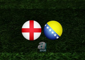 İngiltere - Bosna Hersek maçı ne zaman?