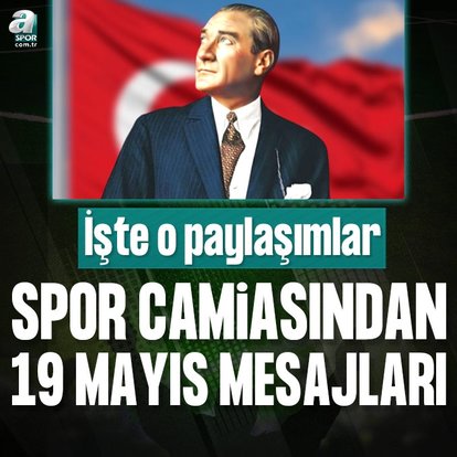 Spor camiasından 19 Mayıs Atatürk’ü Anma Gençlik ve Spor Bayramı mesajları