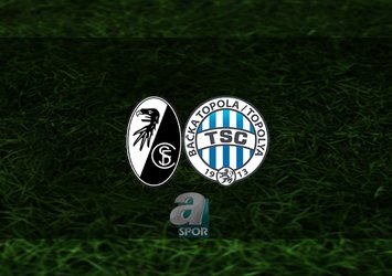 Freiburg - Backa Topola maçı ne zaman?