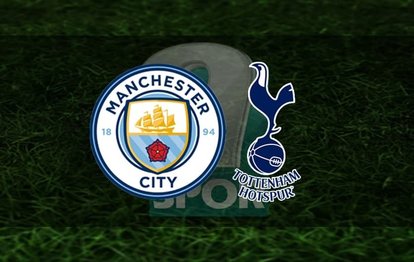Manchester City - Tottenham maçı CANLI İZLE Manchester City Tottenham maçı canlı anlatım