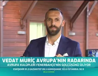 Vedat Muriç Avrupa'nın radarında