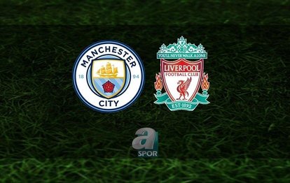 Manchester City - Liverpool canlı anlatım Manchester City - Liverpool CANLI İZLE