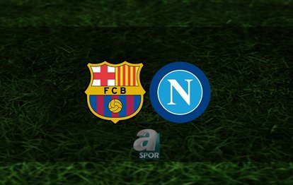 Barcelona - Napoli maçı CANLI | Barcelona - Napoli saat kaçta ve hangi kanalda? UEFA Şampiyonlar Ligi