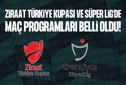 Ziraat Türkiye Kupası ve Süper Lig’de maç programı belli oldu!