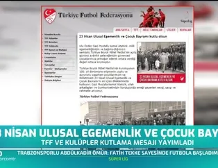 TFF ve kulüplerden 23 Nisan mesajları