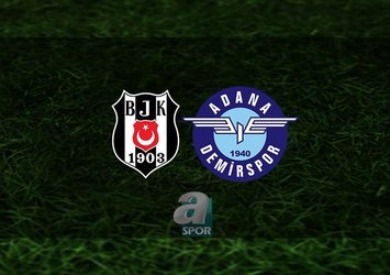 Beşiktaş Adana Demirspor'u ağırlıyor!