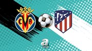 Villarreal - Atletico Madrid maçı detayları