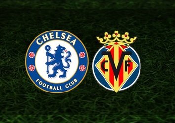 Chelsea - Villarreal maçı ne zaman saat kaçta ve hangi kanalda?