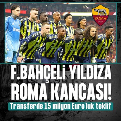 Fenerbahçe’de yıldız isme Roma kancası!