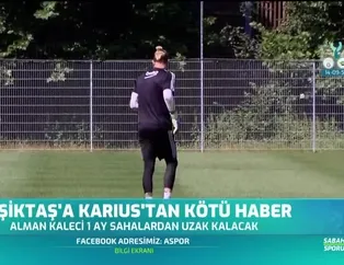Beşiktaş'a Karius'tan kötü haber