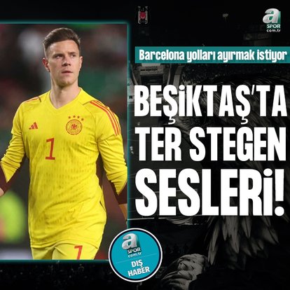 Beşiktaş’ta Ter Stegen gelişmesi!