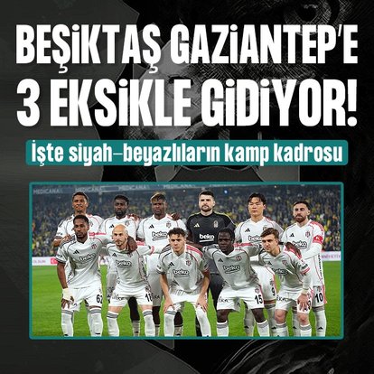İşte Beşiktaş’ın Gaziantep kafilesi!