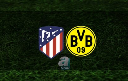 Atletico Madrid - Borussia Dortmund maçı ne zaman, saat kaçta ve hangi kanalda? | UEFA Şampiyonlar Ligi