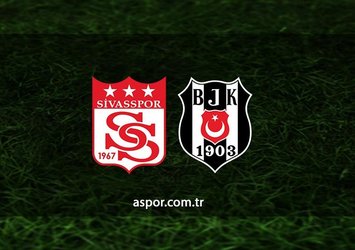 Sivasspor - Beşiktaş | CANLI