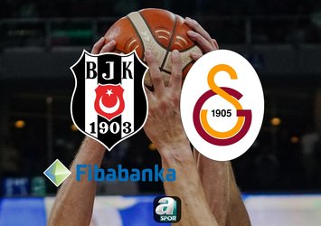 Beşiktaş Fibabanka-Galatasaray maçı saat kaçta?