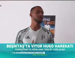 Beşiktaş'ta Vitor Hugo harekatı