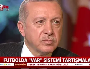 Başkan Erdoğan'dan 'VAR' açıklaması