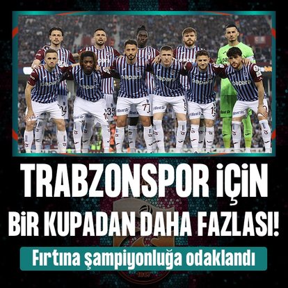 Trabzonspor için bir kupadan daha fazlası! Fırtına şampiyonluğa odaklandı!