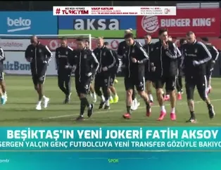 Beşiktaş'ın yeni jokeri Fatih Aksoy