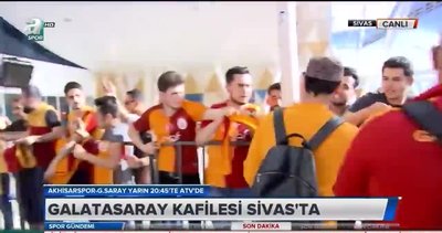 Galatasaray kafilesi Sivas'ta