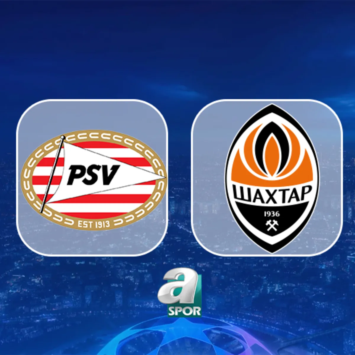 PSV Eindhoven-Shakhtar Donetsk maçı saat kaçta, hangi kanalda?