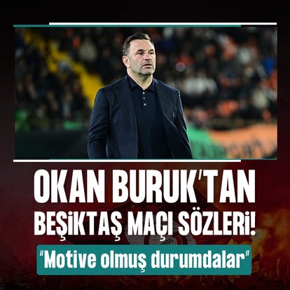 Okan Buruk’tan Beşiktaş maçı sözleri!