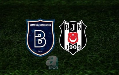CANLI SKOR | Başakşehir - Beşiktaş maçı ne zaman? Hangi kanalda? Beşiktaş maçı saat kaçta? Tüm detaylar...