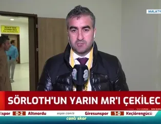 "Sörloth'un MR'ı çekilecek"